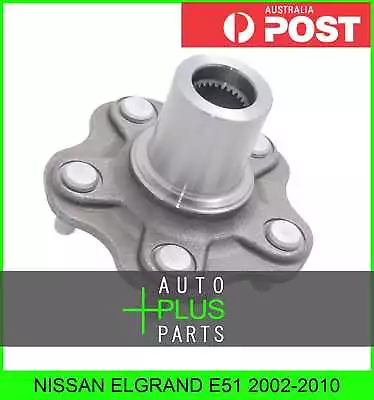 Fits NISSAN ELGRAND E51 2002-2010 - Rear Wheel Hub Without Bearing • $120