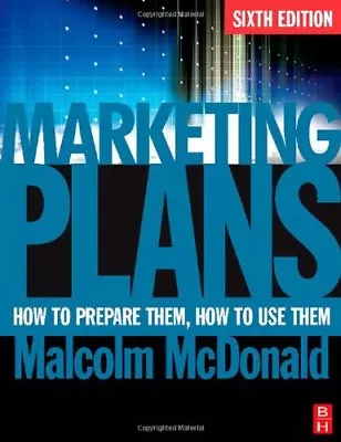 Marketing Plans: How To Prepare Them How To Use Them By Malcol .9780750683869 • £3.50