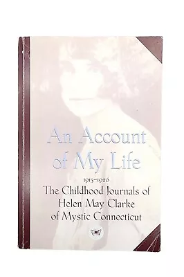 An Account Of My Life: The Childhood Journals Of Helen May Clarke 1915-1926 • $18