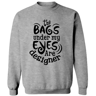 The Bags Under Myes Are Designer Funny Mom Adult Crewneck Sweat Shirt • $35.70