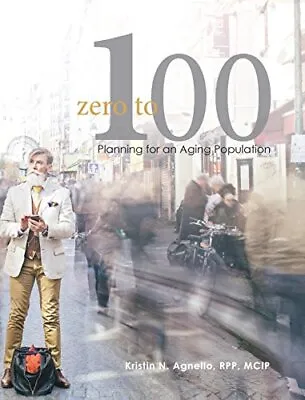 Zero To One Hundred: Planning For An Aging Population. Agnello 9781775122821<| • $204.46