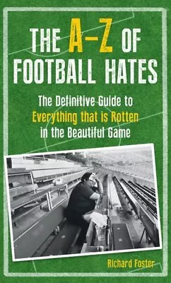 A-Z Of Football Hates The Definitive Guide To Everything That I... 9781445639888 • £7.31