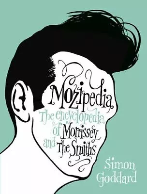 Mozipedia : The Encyclopedia Of Morrissey And The Smiths By Simon Goddard (2010) • $8.99