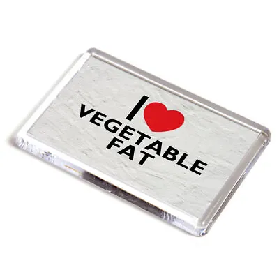 FRIDGE MAGNET - I Love Vegetable Fat - Novelty Food & Drink Gift • £3.99