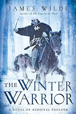 The Winter Warrior - A Novel Of Medieval England By James Wilde • £8.21