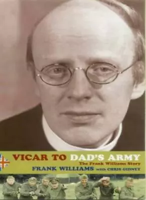 Vicar To  Dad's Army : The Frank Williams Story By Frank Willia .9781853114946 • £3.07