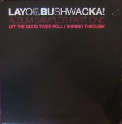 Layo & Bushwacka! - Album Sampler Part One (Let The Good Times Roll / Shining Th • £6.16
