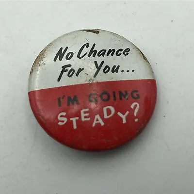 Pinback No Chance For You I'm Going Steady Button Pin Badge Rough Vintage • $10.36