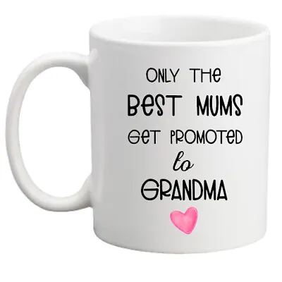 Only The Best Mums Get Promoted To Grandma Mug! Gift For Grandma/gift For Her • £9.95