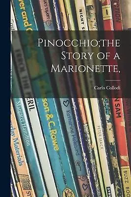 Pinocchio;the Story Of A Marionette By Carlo 1826-1890 Collodi Paperback Book • $54.28