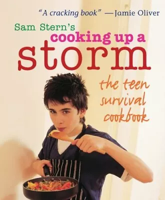 Cooking Up A Storm: The Teen Survival Cookbook By Sam Stern • £2.88