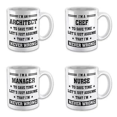 £7.99 • Buy I'm A... To Save Time Lets Just Assume That I'm Never Wrong Novelty Gift Mug