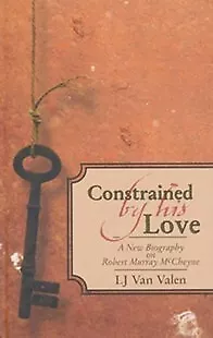 Constrained By His Love: A New Biography Of Robert Murray McCheyne • $20.99