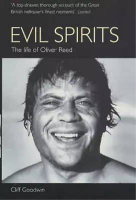 Evil Spirits: The Life Of Oliver Reed Cliff Goodwin Used; Good Book • £3.35