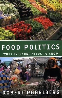 Food Politics: What Everyone Needs To Know By Paarlberg Robert Paperback Book • £3.60