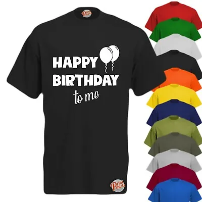 Happy Birthday To Me! Mens Funny T-Shirt Slogan Tee Offensive Rude Gift • £11.99