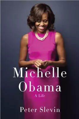 MICHELLE OBAMA: A LIFE - Peter Slevin (**SIGNED** 2015 Hardcover) • $44.99