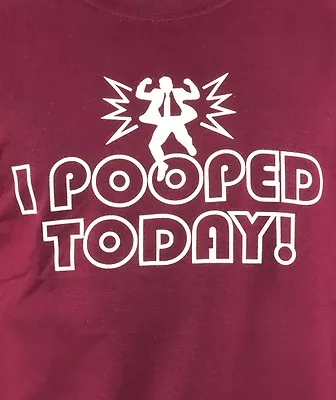 I POOPED TODAY Funny Proud Pooper College Humor Novelty Birthday Gift T-Shirt • $12.95