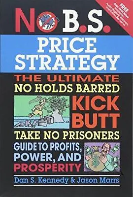 No B.S. Price Strategy: The Ultimate No Holds Barred Kick Butt Take No Prisoner • £8.33