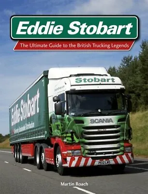Eddie Stobart: The Ultimate Guide To The British Trucking Legends-Martin Roach • £3.51