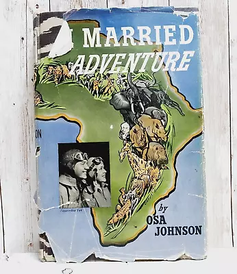 I Married Adventure 1942 Book Osa Johnson Illustrated HC Vintage African Travel • $33.95