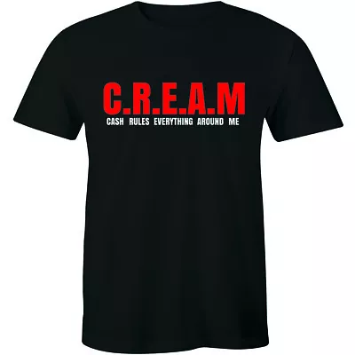 C.R.E.A.M. Cash Rules Everything Around Me Funny Quote Men's Top Tee T Shirt • $14.99