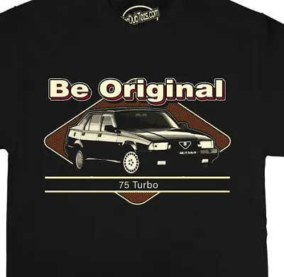 Be Original Men's T-Shirt For The Alfa Romeo 75 Turbo Car Driving Enthusiast • £19.99