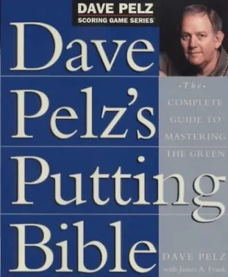 Dave Pelz's Putting Bible: The Complete Guide To Maste... By Pelz Dave Hardback • £11.99
