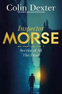 Service Of All The Dead (Inspector Morse Mysteries) By Colin Dexter • £2.51