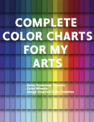 Complete Color Charts For My Arts - Color Swatches Themes Color Wheels Imag... • $13.27