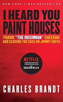 I Heard You Paint Houses: Frank The Irishman Sheeran & Clo... By Brandt Charles • £5.49