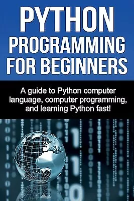 Python Programming For Beginners: A Guide To Python Computer Lang 9781761030925 • $31.34