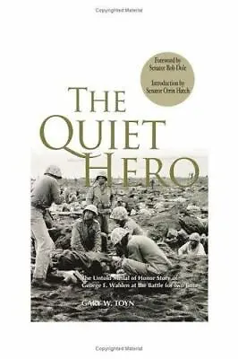 The Quiet Hero: The Untold Medal Of Honor Story Of George E. Wahlen At The Battl • $5.02