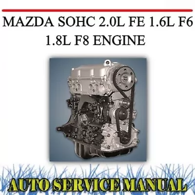 Mazda Sohc 2.0l Fe 1.6l F6 1.8l F8 Engine Only Workshop Service Repair Manual • $14.99