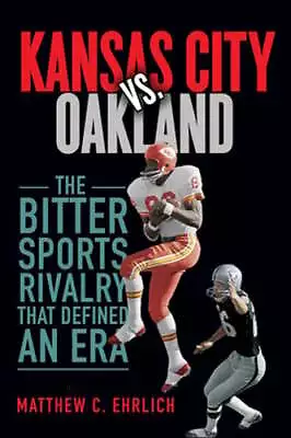 Kansas City Vs. Oakland: The Bitter Sports Rivalry That Defined An Era: Used • $11.32