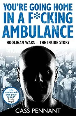 You're Going Home In A F*****g Ambulance: Hooligan Wars - The In • £4.71