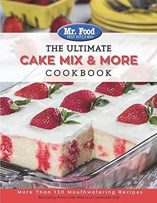 Mr. Food Test Kitchen The Ultimate Cake Mix & More Cookbook: More Than 130 M... • $4.31