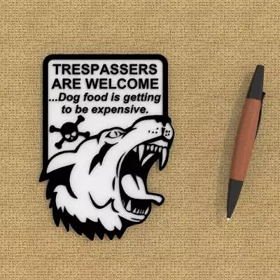 Funny Sign | Trespassers Are Welcome Dog Food Is Getting To Be Expensive • $10