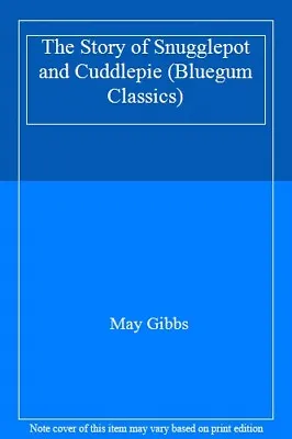 The Story Of Snugglepot And Cuddlepie (Bluegum Classics)May Gib • £3.54