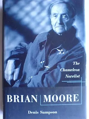 Brian Moore: The Chameleon Novelist Sampson Denis • £4.49
