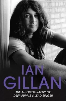 Ian Gillan: The Autobiography Of Deep Purple's Singer By Ian Gillan Book The • $11.24
