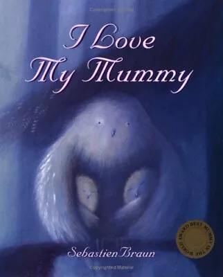 I Love My Mummy By Sebastien Braun. 9780954737313 • $20.23