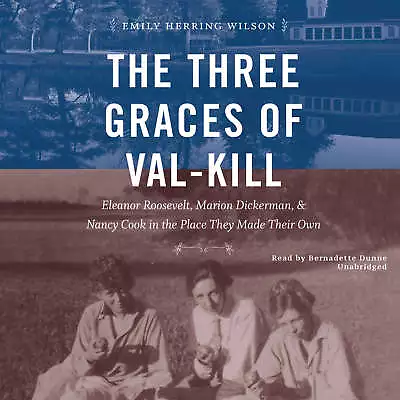 The Three Graces Of Val-Kill By Emily Herring Wilson 2017 Unabridged CD 97815384 • $18.87