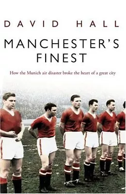 Manchester's Finest: How The Munich Air Disaster Broke The Hea ..9780593059265 • £3.51