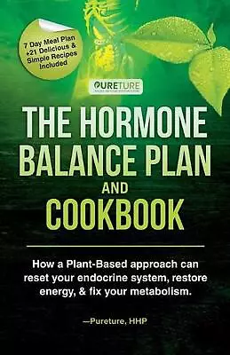 Hormone Balance Plan And Cookbook: How A Plant-Based Approach Can Reset Your End • $45.77
