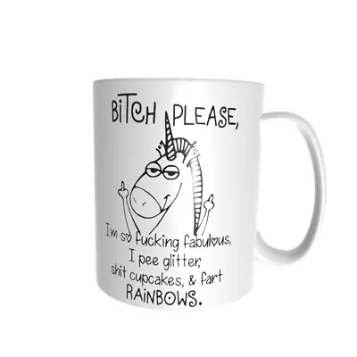 $23.95 • Buy Bitch Please I'm So Fucking Fabulous I Piss Glitter And Shit Rainbows Mug Unicor