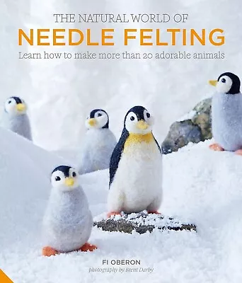 Fi Oberon: The Natural World Of Needle Felting - Make 20 Plus Adorable Animals • £10