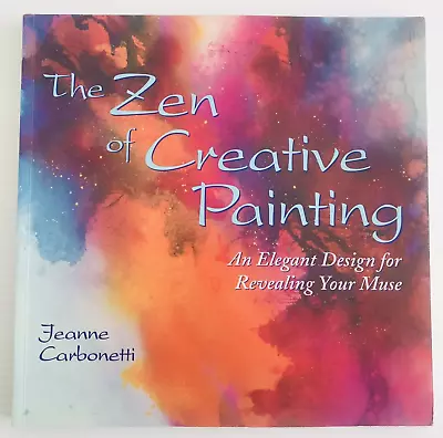 The Zen Of Creative Painting By Jeanne Carbonetti (1998) : Art & Creativity • $26