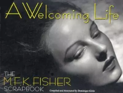 A Welcoming Life: The M.F.K. Fisher Scrapbook By Fisher M. F. K. • $6.25