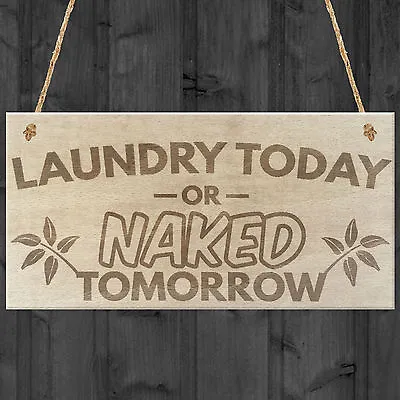 Laundry Today Or Naked Tomorrow Novelty Hanging Wooden Plaque Funny Washing Sign • £3.99
